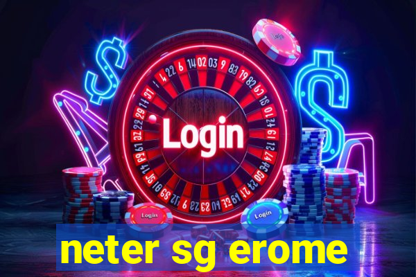 neter sg erome